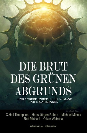 Die Brut des Grünen Abgrunds – Fünf unheimliche Romane und Erzählungen von Michael,  Rolf, Minnis,  Michael, Raben,  Hans-Jürgen, Thompson,  C. Hall, Watroba,  Olivier