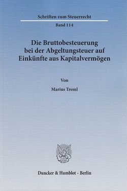 Die Bruttobesteuerung bei der Abgeltungsteuer auf Einkünfte aus Kapitalvermögen. von Treml,  Marius