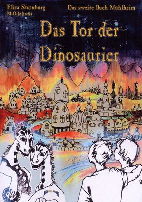 Die Bücher Mühlheim / Das Tor der Dinosaurier von Jelinski,  M O, Staub-Winkler,  Rose-Marie, Sternburg,  Eliza