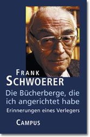 Die Bücherberge, die ich angerichtet habe von Schwoerer,  Frank