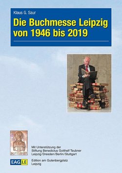 Die Buchmesse Leipzig von 1946 bis 2019 von Saur,  Klaus G.