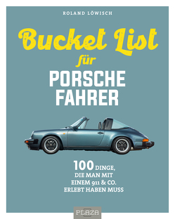 Die Bucket List für Porsche-Fahrer von Löwisch,  Roland