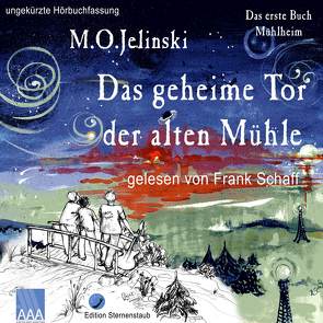 Die Bücher Mühlheim / Das geheime Tor der alten Mühle von Jelinski,  M O, Schaff,  Frank