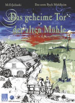 Die Bücher Mühlheim / Das geheime Tor der alten Mühle von Jelinski,  M O, Staub-Winkler,  Rose-Marie