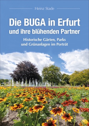 Die BUGA in Erfurt und ihre blühenden Partner von Stade,  Heinz