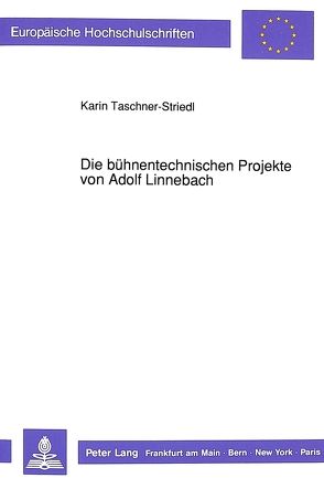 Die bühnentechnischen Projekte von Adolf Linnebach von Taschner-Striedl,  Karin