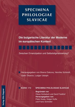 Die bulgarische Literatur der Moderne im europäischen Kontext. Zwischen Emanzipation und Selbststigmatisierung? von Dakova,  Bisera, Schmidt,  Henrike, Tihanov,  Galin, Udolph,  Ludger