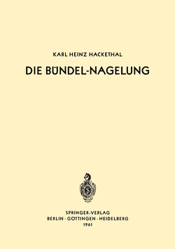 Die Bündel-Nagelung von Hackethal,  Karl-Heinz