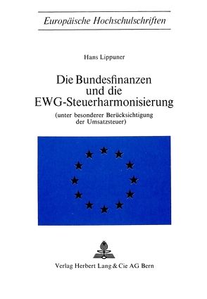 Die Bundesfinanzen und die EWG-Steuerharmonisierung von Lippuner,  Hans