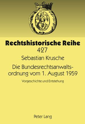 Die Bundesrechtsanwaltsordnung vom 1. August 1959 von Krusche,  Sebastian