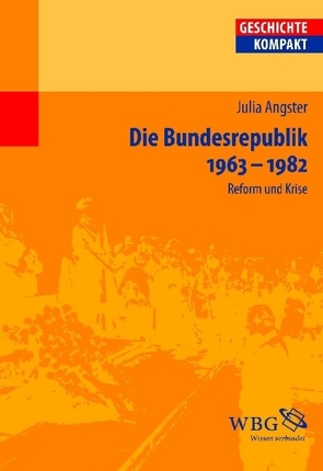 Die Bundesrepublik Deutschland 1963-1982 von Angster,  Julia, Reinhardt,  Volker, Stollberg-Rilinger,  Barbara