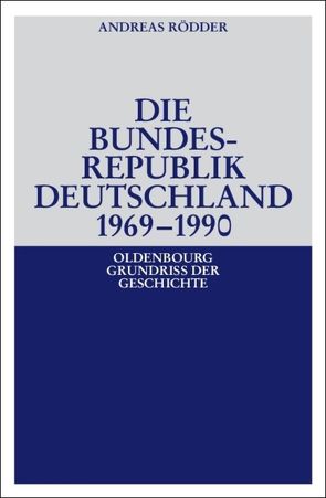 Die Bundesrepublik Deutschland 1969-1990 von Rödder,  Andreas