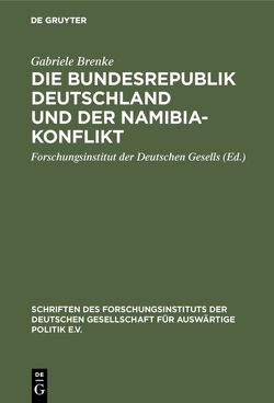 Die Bundesrepublik Deutschland und der Namibia-Konflikt von Brenke,  Gabriele, Forschungsinstitut der Deutschen Gesells