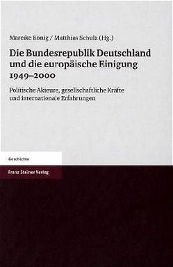 Die Bundesrepublik Deutschland und die europäische Einigung 1949-2000 von König,  Mareike, Schulz,  Matthias
