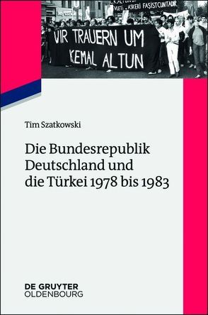 Die Bundesrepublik Deutschland und die Türkei 1978 bis 1983 von Szatkowski,  Tim