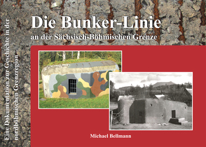 Die Bunker-Linie im Sächsisch-Böhmischen Grenzraum von Bellmann,  Michael