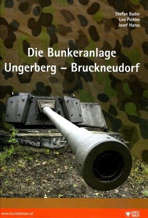 Die Bunkeranlage Ungerberg – Bruckneudorf von Bader,  Stefan