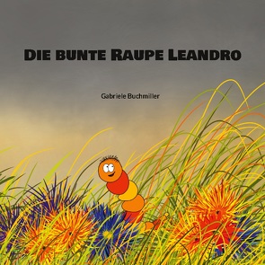 Die bunte Raupe Leandro von Buchmiller,  Gabriele