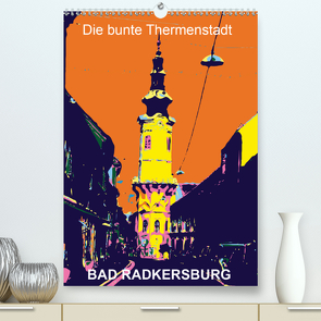 Die bunte Thermenstadt Bad Radkersburg (Premium, hochwertiger DIN A2 Wandkalender 2020, Kunstdruck in Hochglanz) von Sock,  Reinhard