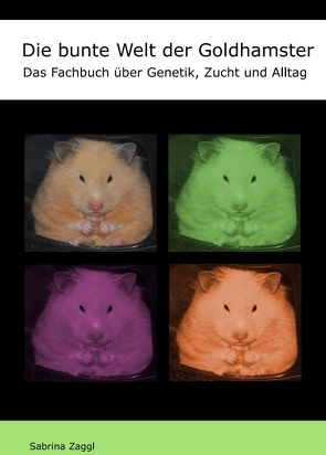 Die bunte Welt der Goldhamster von Zaggl,  Sabrina