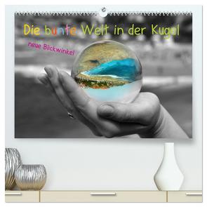 Die bunte Welt in der Kugel – neue Blickwinkel (hochwertiger Premium Wandkalender 2024 DIN A2 quer), Kunstdruck in Hochglanz von Stark-Hahn,  Ilona