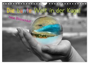 Die bunte Welt in der Kugel – neue Blickwinkel (Wandkalender 2024 DIN A4 quer), CALVENDO Monatskalender von Stark-Hahn,  Ilona