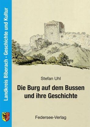 Die Burg auf dem Bussen und ihre Geschichte von Kramer,  Ferdinand, Uhl,  Stefan