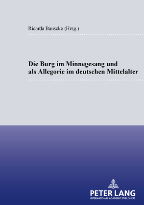 Die Burg im Minnesang und als Allegorie im deutschen Mittelalter von Bauschke-Hartung,  Ricarda