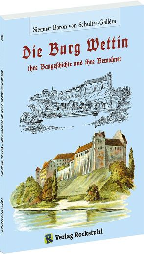 Die BURG WETTIN von Schultze-Gallera,  Dr. Siegmar Baron von