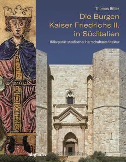 Die Burgen Kaiser Friedrichs II. in Süditalien von Biller,  Thomas