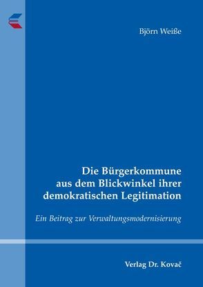 Die Bürgerkommune aus dem Blickwinkel ihrer demokratischen Legitimation von Weiße,  Björn