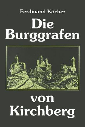 Die Burggrafen von Kirchberg von Köcher,  Ferdinand, Köhler,  Michael