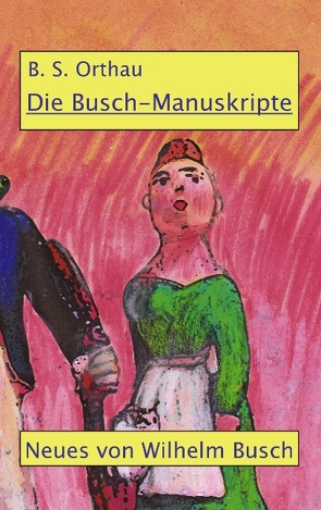 Die Busch-Manuskripte von Orthau,  B. S.