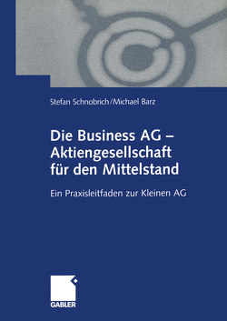 Die Business AG — Aktiengesellschaft für den Mittelstand von Barz,  Michael, Schnobrich,  Stefan