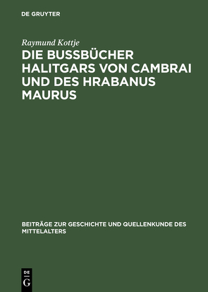Die Bußbücher Halitgars von Cambrai und des Hrabanus Maurus von Kottje,  Raymund