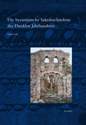Die byzantinische Sakralarchitektur der Dunklen Jahrhunderte von Feist,  Sabine