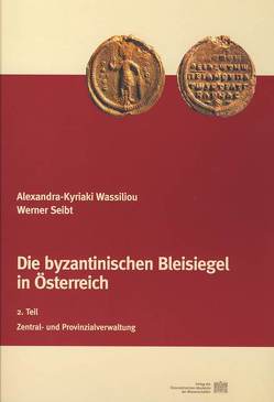Die byzantinischen Bleisiegel in Österreich von Kresten,  Otto, Seibt,  Werner, Wassiliou,  Alexandra K