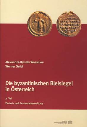 Die byzantinischen Bleisiegel in Österreich von Kresten,  Otto, Seibt,  Werner, Wassiliou,  Alexandra K