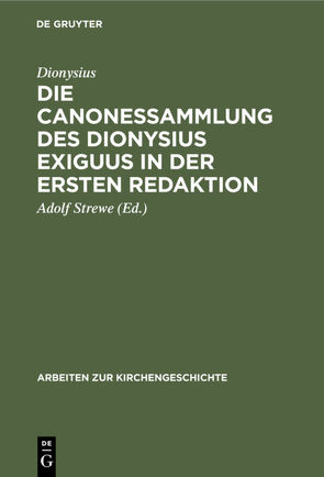 Die Canonessammlung des Dionysius Exiguus in der ersten Redaktion von Dionysius, Strewe,  Adolf