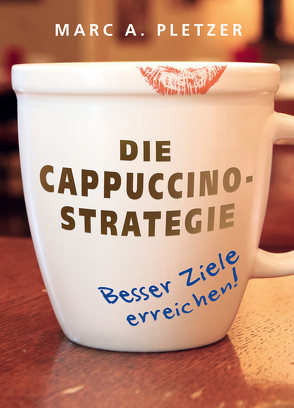 Die Cappuccino-Strategie (Softcover) von Pletzer,  Marc A.