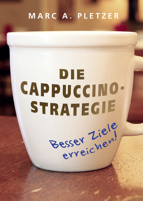 Die Cappuccino-Strategie (eBook) von Pletzer,  Marc A.