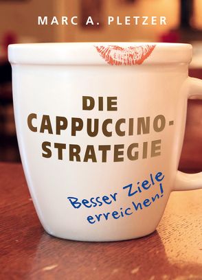 Die Cappuccino-Strategie (Hardcover) von Pletzer,  Marc A.
