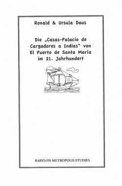Die „Casas-Palacio de Cargadores a Indias“ von El Puerto de Santa María im 21. Jahrhundert von Daus,  Ronald, Daus,  Ursula