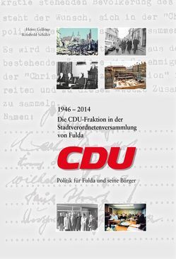 Die CDU-Fraktion in der Stadtverordnetenversammlung von Fulda 1946 – 2014 von Gellings,  Heinz, Schäfer,  Reinhold