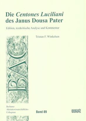 Die ‚Centones Luciliani‘ des Janus Dousa Pater von Winkelsen,  Tristan F.
