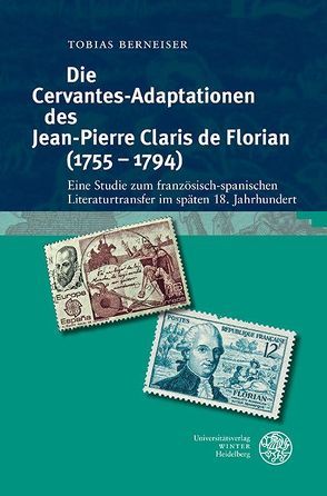 Die Cervantes-Adaptationen des Jean-Pierre Claris de Florian (1755–1794) von Berneiser,  Tobias