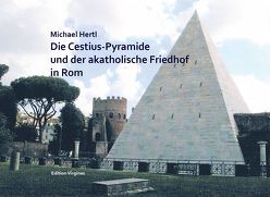 DIE CESTIUS-PYRAMIDE UND DER AKATHOLISCHE FRIEDHOF IN ROM von Hertl,  Michael