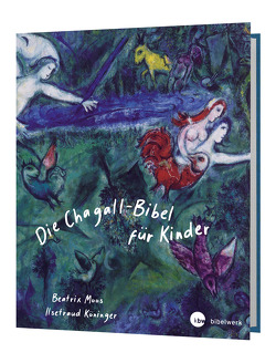 Die Chagall – Bibel für Kinder von Chagall,  Marc, Köninger,  Ilsetraud, Moos,  Beatrix