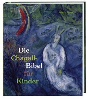 Die Chagall-Bibel für Kinder von Köninger,  Ilsetraud, Moos,  Beatrix