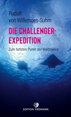 Die Challenger-Expedition von Gerhard H. Müller, Rudolf Willemoes-Suhm,  von